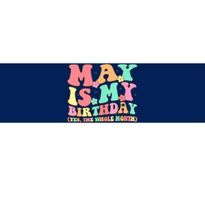 May Is My Birthday Yes The Whole Month Birthday Bumper Sticker