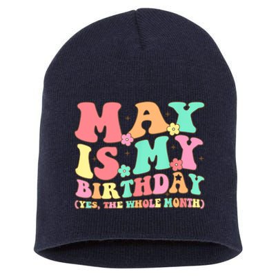 May Is My Birthday Yes The Whole Month Birthday Short Acrylic Beanie