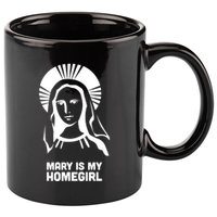 Mary Is My Homegirl 11oz C Handle Ceramic Mug
