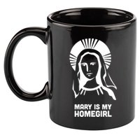 Mary Is My Homegirl 11oz C Handle Ceramic Mug
