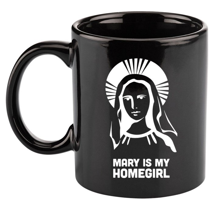 Mary Is My Homegirl 11oz C Handle Ceramic Mug