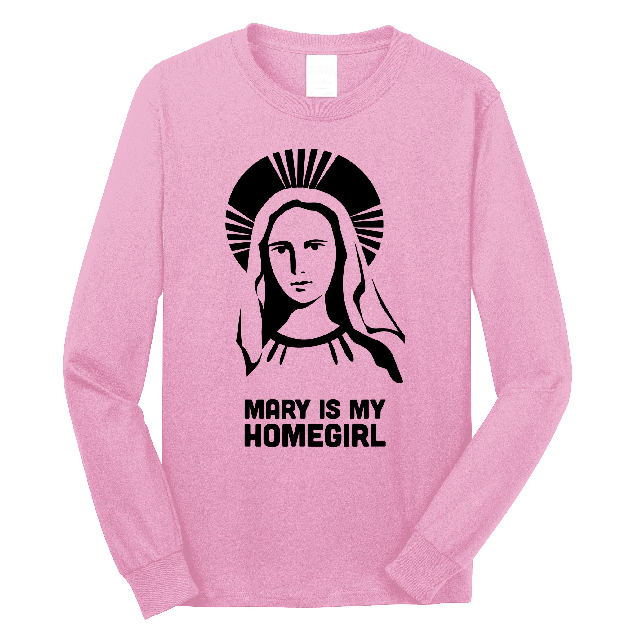 Mary Is My Homegirl Long Sleeve Shirt