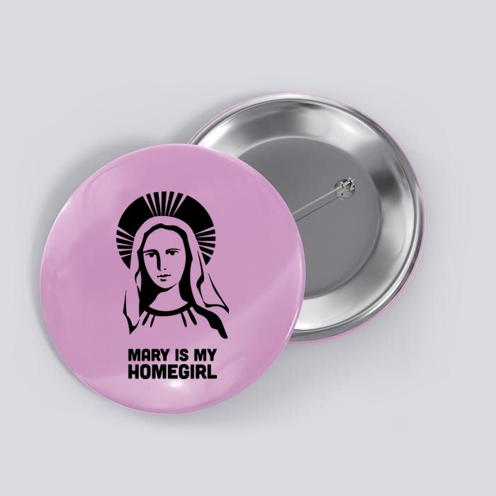 Mary Is My Homegirl Button