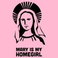 Mary Is My Homegirl Button