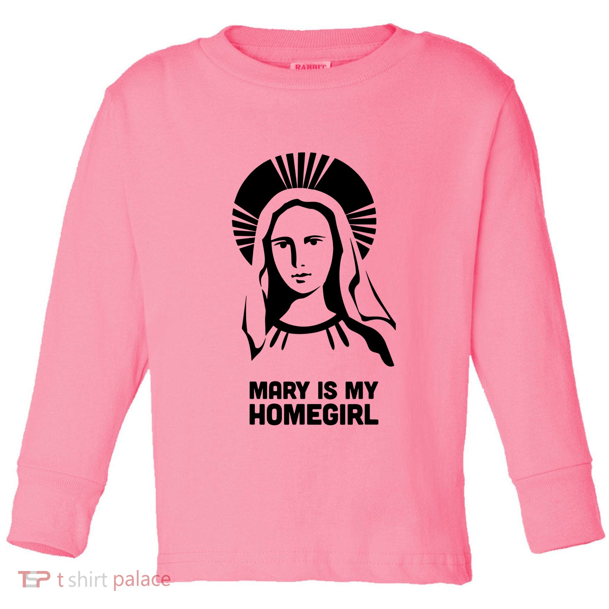 Mary Is My Homegirl Toddler Long Sleeve Shirt