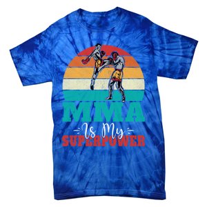 Mma Is My Superpower Mixed Martial Arts Gift Tie-Dye T-Shirt