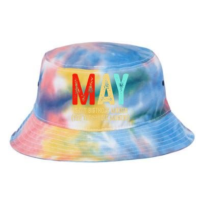 May Is My Birthday Month The Whole Month Birthday May Tie Dye Newport Bucket Hat