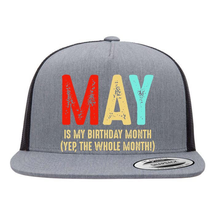 May Is My Birthday Month The Whole Month Birthday May Flat Bill Trucker Hat