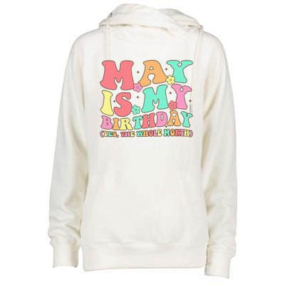 May Is My Birthday Yes The Whole Month Birthday Womens Funnel Neck Pullover Hood