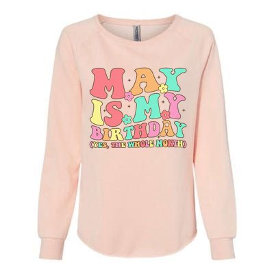 May Is My Birthday Yes The Whole Month Birthday Womens California Wash Sweatshirt