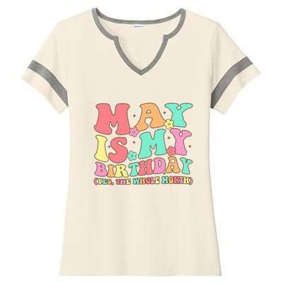 May Is My Birthday Yes The Whole Month Birthday Ladies Halftime Notch Neck Tee