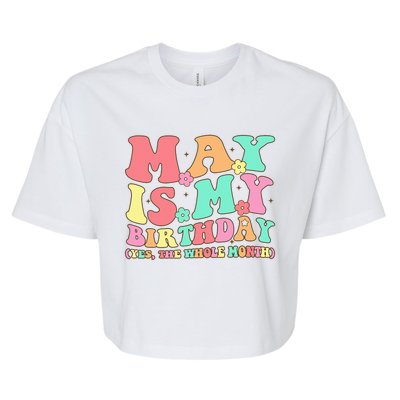 May Is My Birthday Yes The Whole Month Birthday Bella+Canvas Jersey Crop Tee