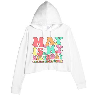 May Is My Birthday Yes The Whole Month Birthday Crop Fleece Hoodie