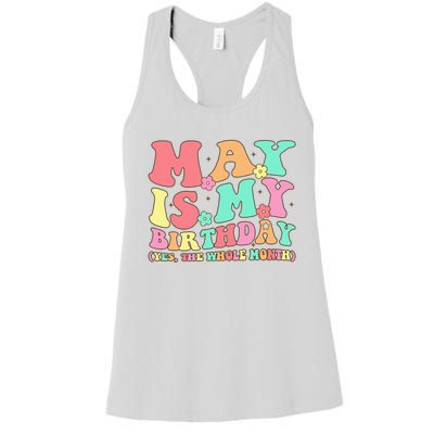 May Is My Birthday Yes The Whole Month Birthday Women's Racerback Tank