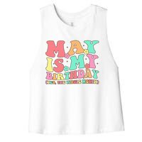 May Is My Birthday Yes The Whole Month Birthday Women's Racerback Cropped Tank