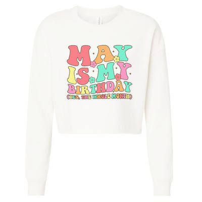 May Is My Birthday Yes The Whole Month Birthday Cropped Pullover Crew