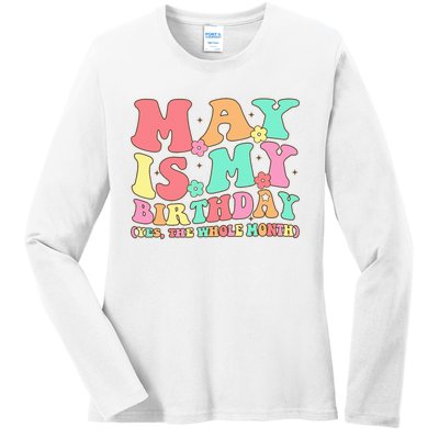 May Is My Birthday Yes The Whole Month Birthday Ladies Long Sleeve Shirt