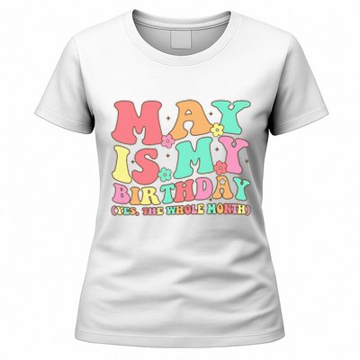 May Is My Birthday Yes The Whole Month Birthday Women's T-Shirt