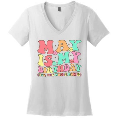 May Is My Birthday Yes The Whole Month Birthday Women's V-Neck T-Shirt