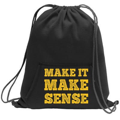 Make It Make Sense Sweatshirt Cinch Pack Bag