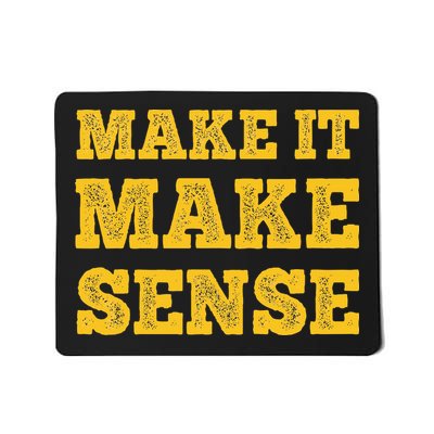 Make It Make Sense Mousepad
