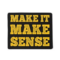 Make It Make Sense Mousepad