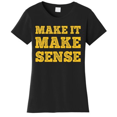 Make It Make Sense Women's T-Shirt