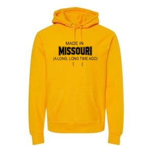 Made In Missouri A Long Long Time Ago Premium Hoodie