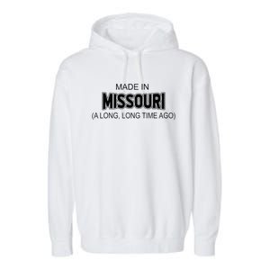 Made In Missouri A Long Long Time Ago Garment-Dyed Fleece Hoodie