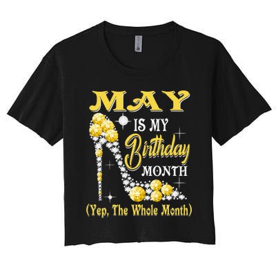 May Is My Birthday Month Yep The Whole Month shoes Gifts Women's Crop Top Tee