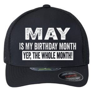 May Is My Birthday Month Yep The Whole Month Flexfit Unipanel Trucker Cap