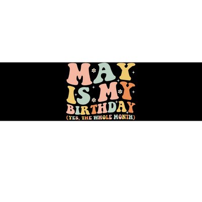 May Is My Birthday Month Yes The Whole Month Bumper Sticker