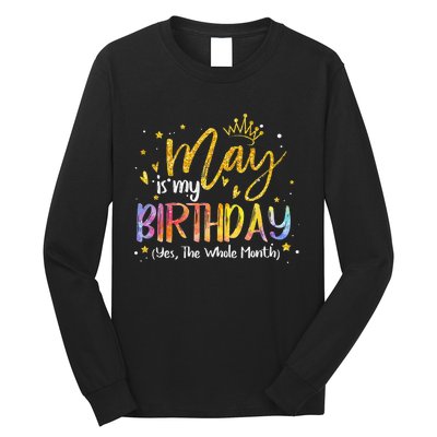 May Is My Birthday The Whole Month May Birthday Long Sleeve Shirt