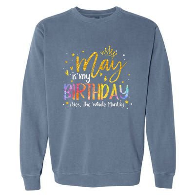 May Is My Birthday The Whole Month May Birthday Garment-Dyed Sweatshirt