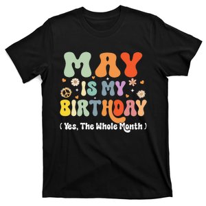 May Is My Birthday Yes The Whole Month Birthday Groovy T-Shirt