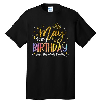 May Is My Birthday Yes The Whole Month Birthday Tie Dye Tall T-Shirt