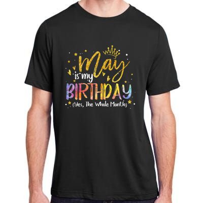 May Is My Birthday Yes The Whole Month Birthday Tie Dye Adult ChromaSoft Performance T-Shirt