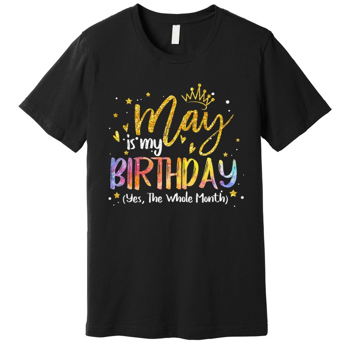 May Is My Birthday Yes The Whole Month Birthday Tie Dye Premium T-Shirt