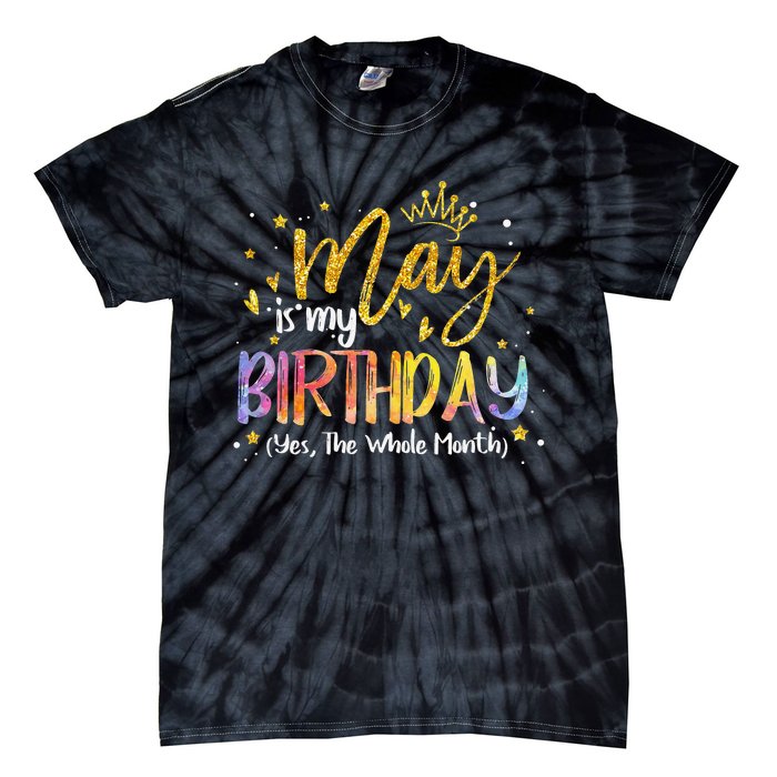 May Is My Birthday Yes The Whole Month Birthday Tie Dye Tie-Dye T-Shirt