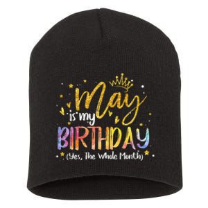 May Is My Birthday Yes The Whole Month Birthday Tie Dye Short Acrylic Beanie