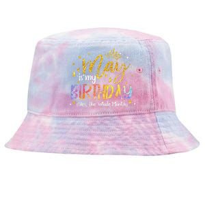 May Is My Birthday Yes The Whole Month Birthday Tie Dye Tie-Dyed Bucket Hat