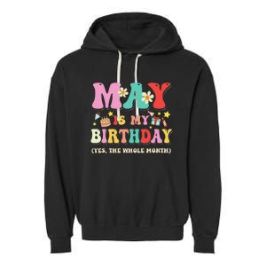 May Is My Birthday Yes The Whole Month Birthday Garment-Dyed Fleece Hoodie