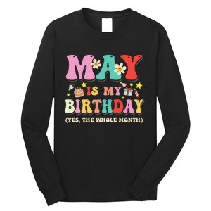 May Is My Birthday Yes The Whole Month Birthday Long Sleeve Shirt