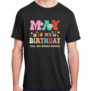 May Is My Birthday Yes The Whole Month Birthday Adult ChromaSoft Performance T-Shirt