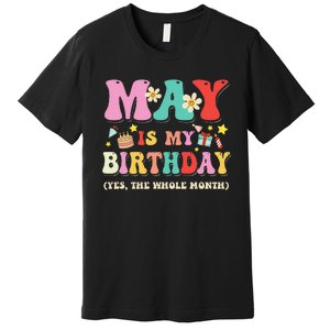 May Is My Birthday Yes The Whole Month Birthday Premium T-Shirt