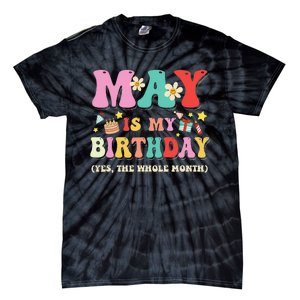 May Is My Birthday Yes The Whole Month Birthday Tie-Dye T-Shirt