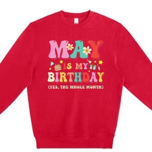 May Is My Birthday Yes The Whole Month Birthday Premium Crewneck Sweatshirt