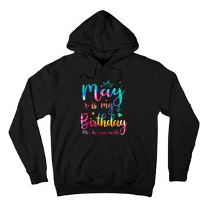 May Is My Birthday Yes The Whole Month Cute May Bday Tie Dye Hoodie