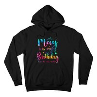 May Is My Birthday Yes The Whole Month Cute May Bday Tie Dye Hoodie