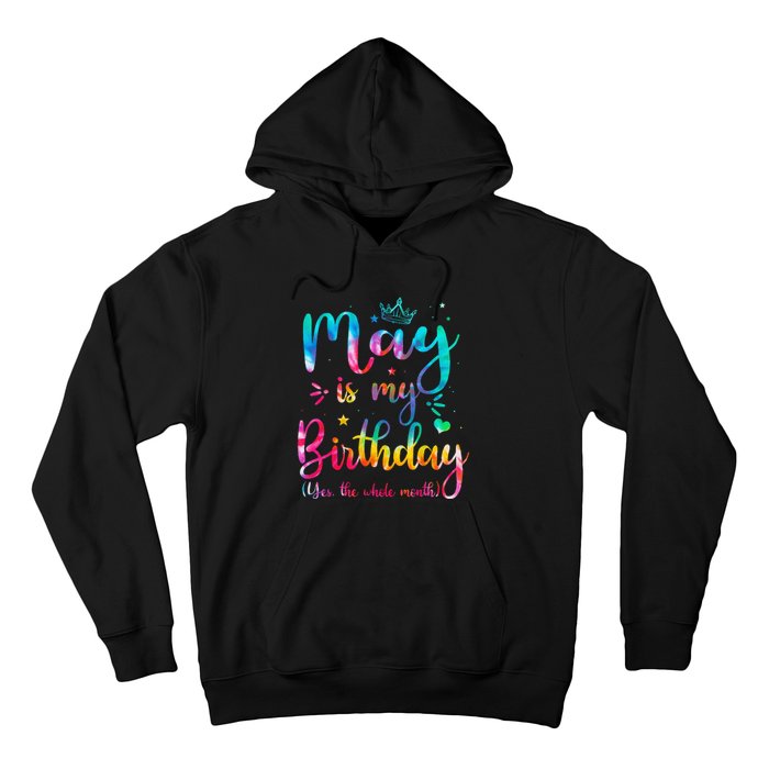 May Is My Birthday Yes The Whole Month Cute May Bday Tie Dye Hoodie